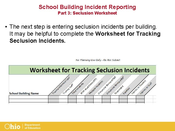 School Building Incident Reporting Part 3: Seclusion Worksheet • The next step is entering