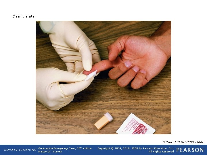 Clean the site. continued on next slide Prehospital Emergency Care, 10 th edition Mistovich