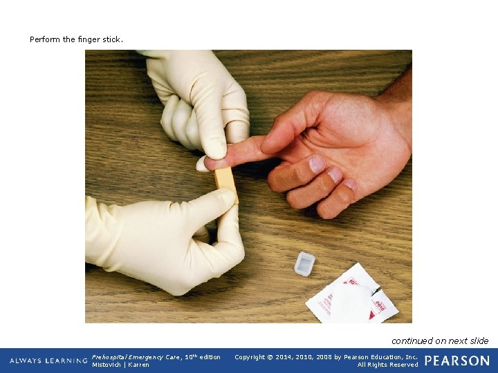 Perform the finger stick. continued on next slide Prehospital Emergency Care, 10 th edition