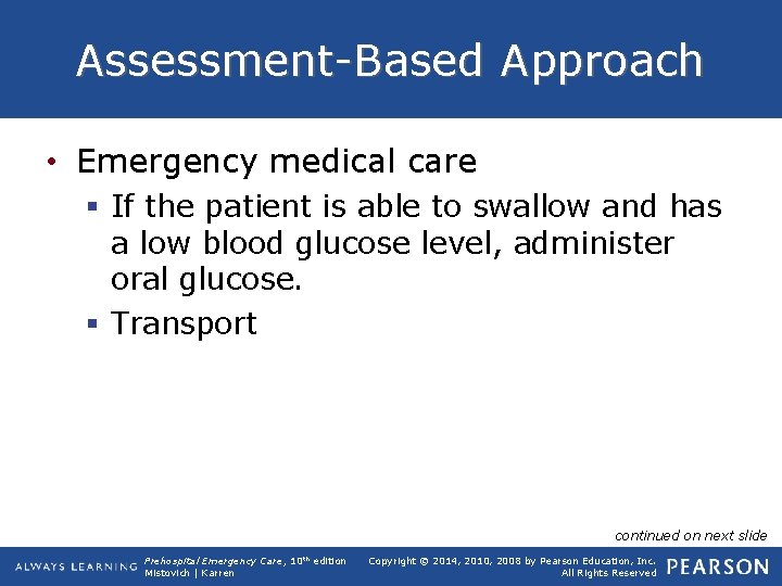 Assessment-Based Approach • Emergency medical care § If the patient is able to swallow