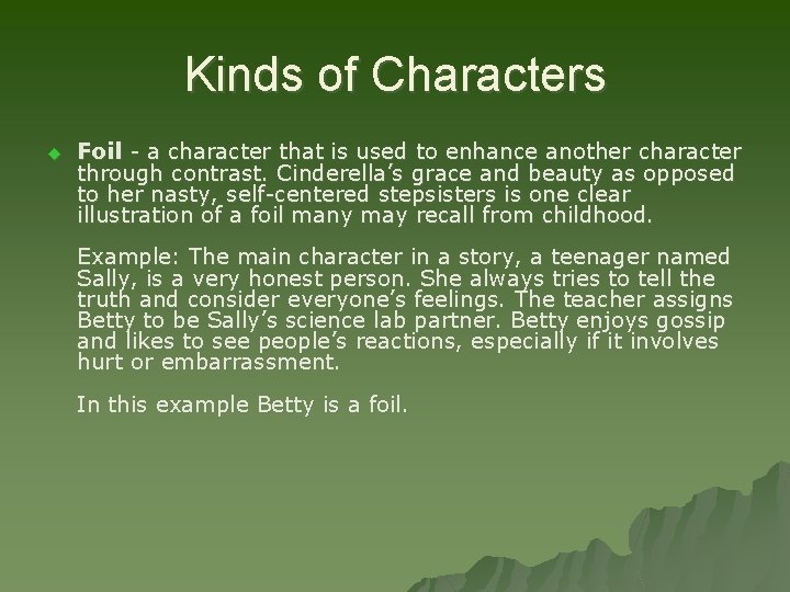 Kinds of Characters u Foil - a character that is used to enhance another