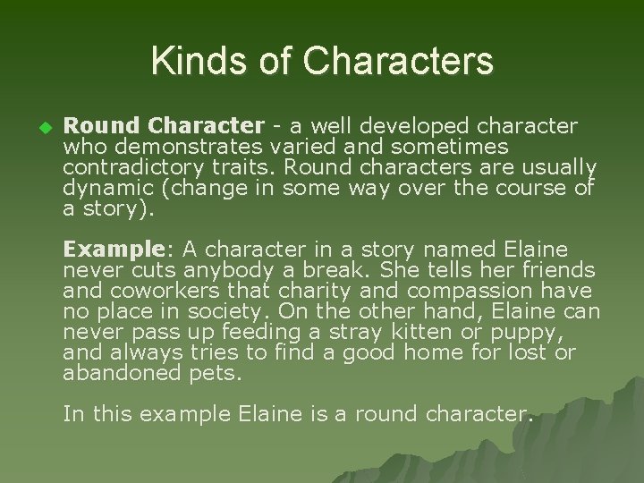 Kinds of Characters u Round Character - a well developed character who demonstrates varied