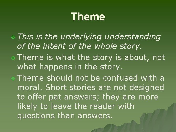Theme v This is the underlying understanding of the intent of the whole story.