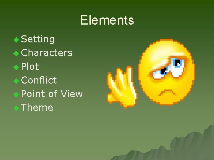 Elements u Setting u Characters u Plot u Conflict u Point of View u