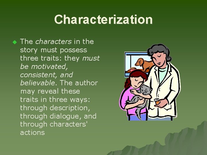 Characterization u The characters in the story must possess three traits: they must be