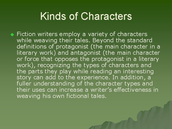 Kinds of Characters u Fiction writers employ a variety of characters while weaving their