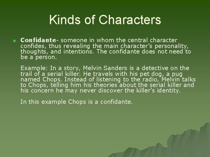 Kinds of Characters u Confidante- someone in whom the central character confides, thus revealing