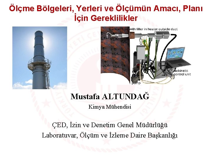 Ölçme Bölgeleri, Yerleri ve Ölçümün Amacı, Planı İçin Gereklilikler Mustafa ALTUNDAĞ Kimya Mühendisi ÇED,