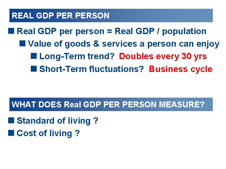 REAL GDP PERSON <Real GDP person = Real GDP / population <Value of goods