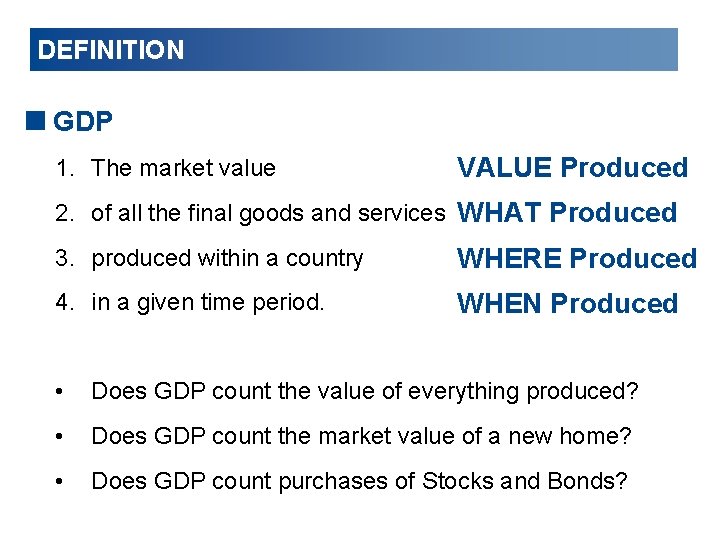 DEFINITION <GDP 1. The market value VALUE Produced 2. of all the final goods