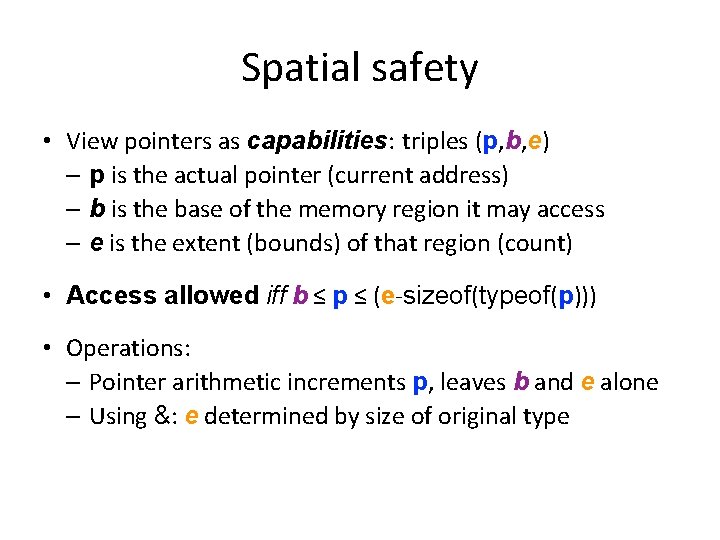 Spatial safety • View pointers as capabilities: triples (p, b, e) – p is