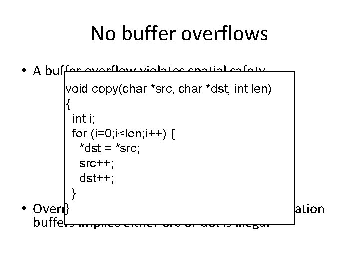 No buffer overflows • A buffer overflow violates spatial safety void copy(char *src, char