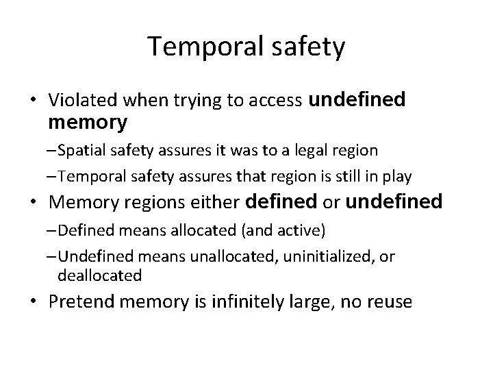 Temporal safety • Violated when trying to access undefined memory – Spatial safety assures