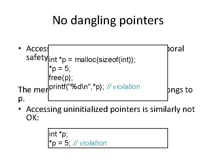 No dangling pointers • Accessing a freed pointer violates temporal safety int *p =