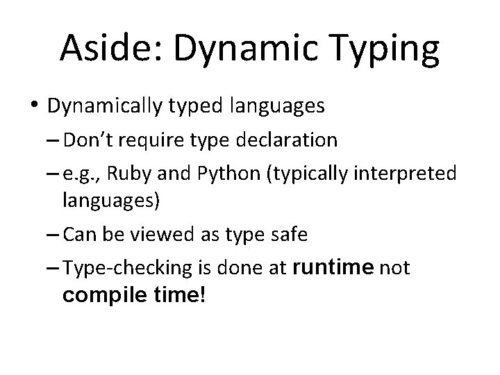 Aside: Dynamic Typing • Dynamically typed languages – Don’t require type declaration – e.