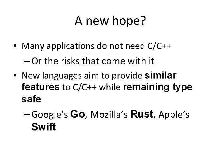 A new hope? • Many applications do not need C/C++ – Or the risks