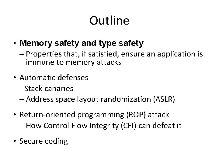 Outline • Memory safety and type safety – Properties that, if satisfied, ensure an