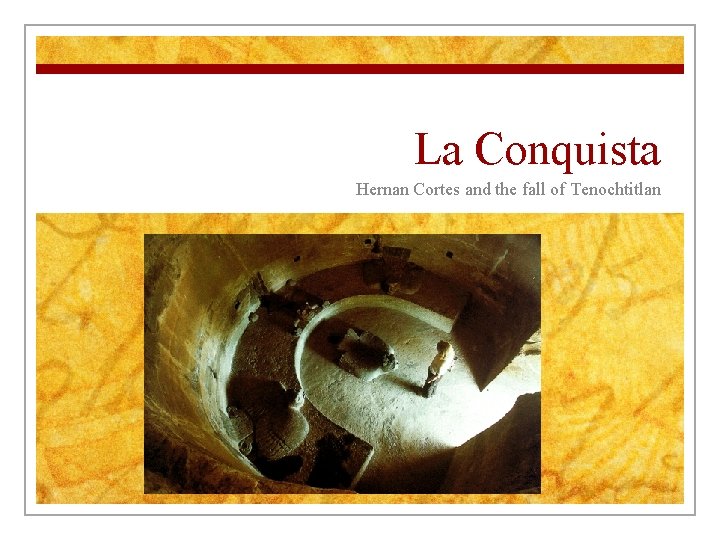 La Conquista Hernan Cortes and the fall of Tenochtitlan La Conquista Hernan Cortes and the fall of Tenochtitlan