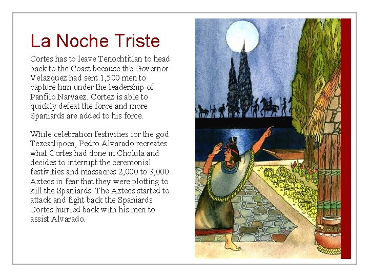 La Noche Triste Cortes has to leave Tenochtitlan to head back to the Coast La Noche Triste Cortes has to leave Tenochtitlan to head back to the Coast