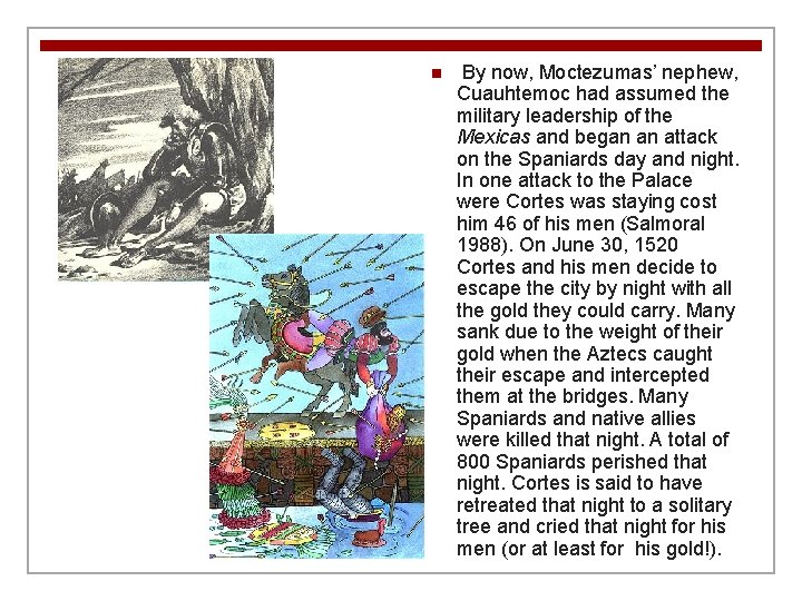 n By now, Moctezumas’ nephew, Cuauhtemoc had assumed the military leadership of the Mexicas n By now, Moctezumas’ nephew, Cuauhtemoc had assumed the military leadership of the Mexicas