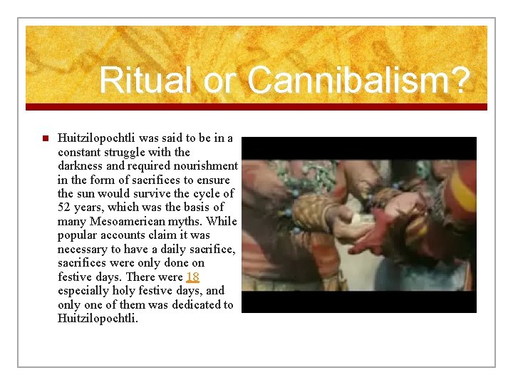 Ritual or Cannibalism? n Huitzilopochtli was said to be in a constant struggle with Ritual or Cannibalism? n Huitzilopochtli was said to be in a constant struggle with