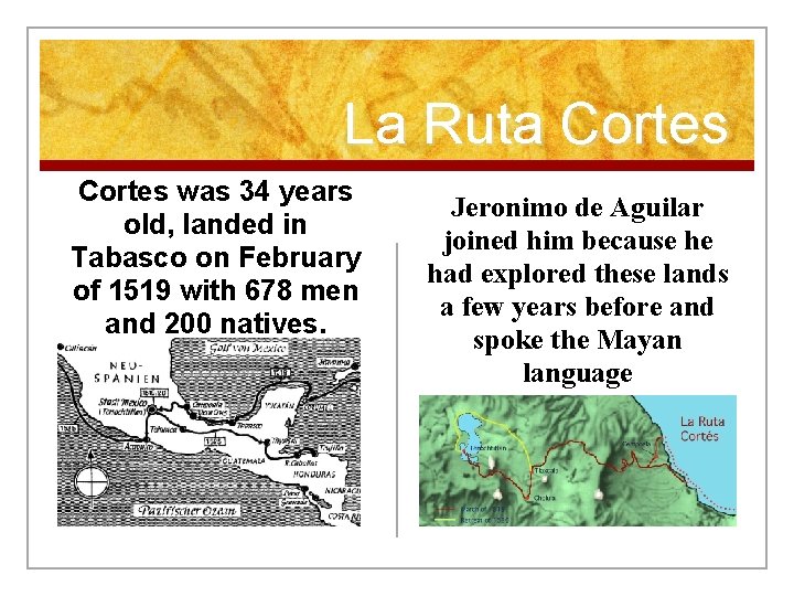 La Ruta Cortes was 34 years old, landed in Tabasco on February of 1519 La Ruta Cortes was 34 years old, landed in Tabasco on February of 1519