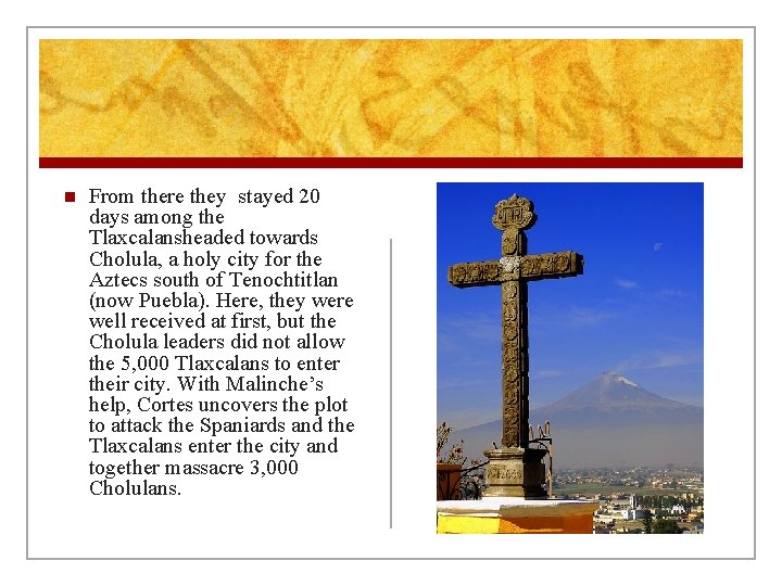 n From there they stayed 20 days among the Tlaxcalansheaded towards Cholula, a holy n From there they stayed 20 days among the Tlaxcalansheaded towards Cholula, a holy