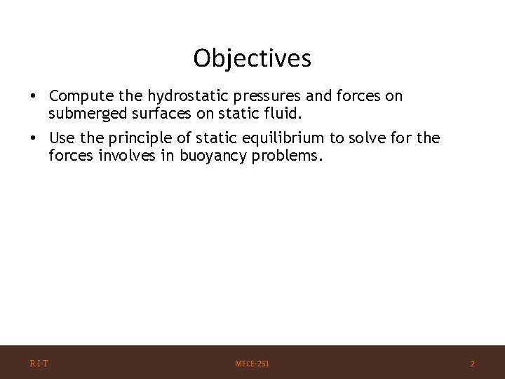 Objectives • Compute the hydrostatic pressures and forces on submerged surfaces on static fluid.