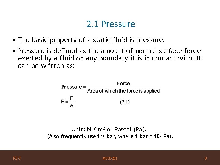 2. 1 Pressure § The basic property of a static fluid is pressure. §