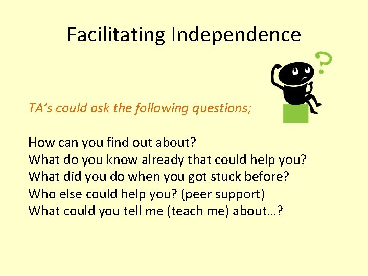 Facilitating Independence TA’s could ask the following questions; How can you find out about?