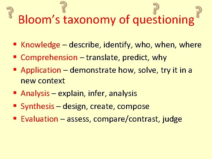 ? ? ? Bloom’s taxonomy of questioning ? § Knowledge – describe, identify, who,