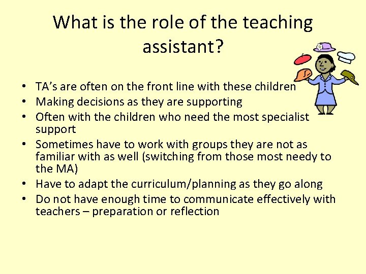 What is the role of the teaching assistant? • TA’s are often on the