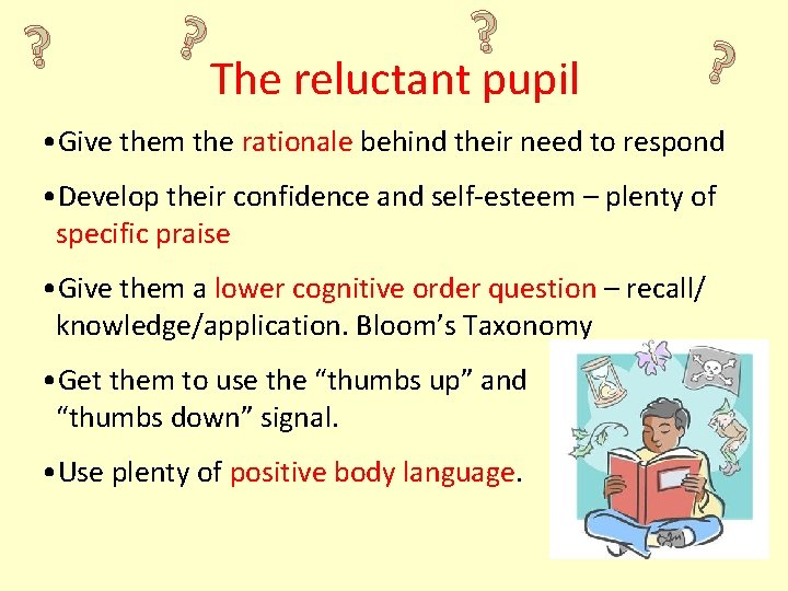 ? ? ? The reluctant pupil ? • Give them the rationale behind their