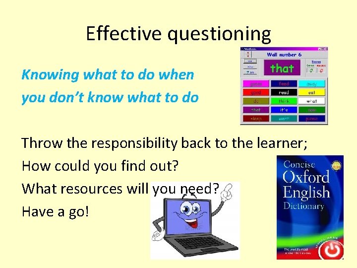 Effective questioning Knowing what to do when you don’t know what to do Throw