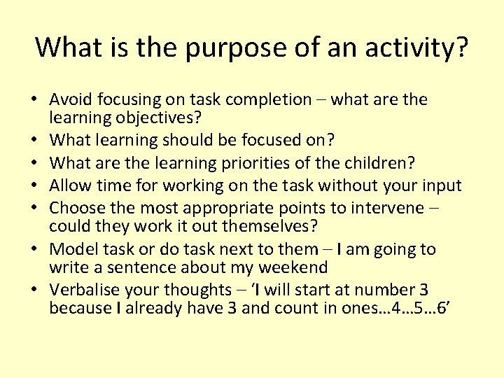 What is the purpose of an activity? • Avoid focusing on task completion –