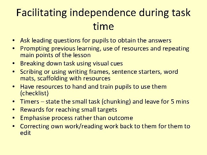 Facilitating independence during task time • Ask leading questions for pupils to obtain the