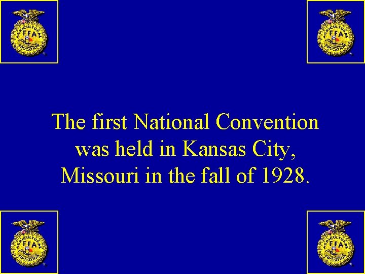 The first National Convention was held in Kansas City, Missouri in the fall of