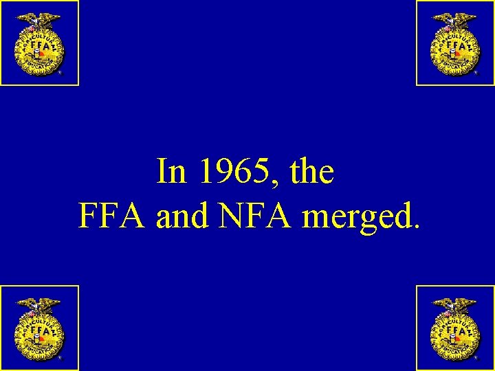 In 1965, the FFA and NFA merged. 