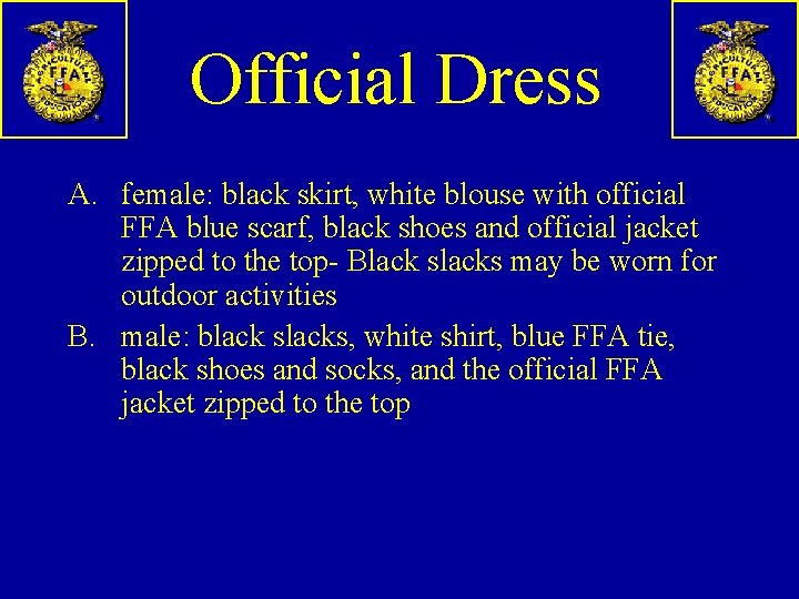 Official Dress A. female: black skirt, white blouse with official FFA blue scarf, black