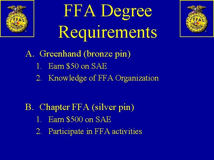 FFA Degree Requirements A. Greenhand (bronze pin) 1. Earn $50 on SAE 2. Knowledge