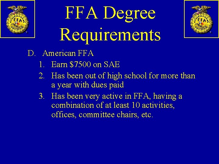 FFA Degree Requirements D. American FFA 1. Earn $7500 on SAE 2. Has been