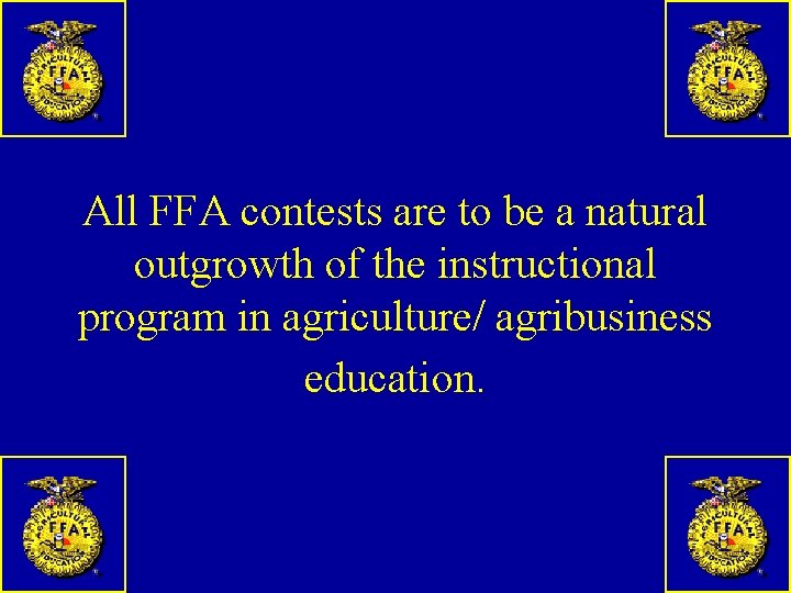 All FFA contests are to be a natural outgrowth of the instructional program in