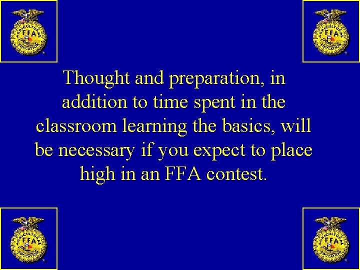 Thought and preparation, in addition to time spent in the classroom learning the basics,