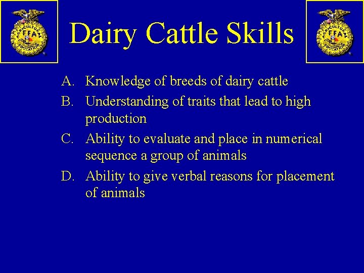 Dairy Cattle Skills A. Knowledge of breeds of dairy cattle B. Understanding of traits