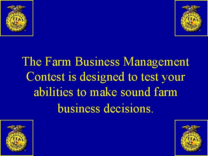 The Farm Business Management Contest is designed to test your abilities to make sound