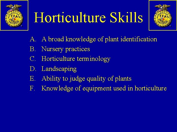 Horticulture Skills A. B. C. D. E. F. A broad knowledge of plant identification