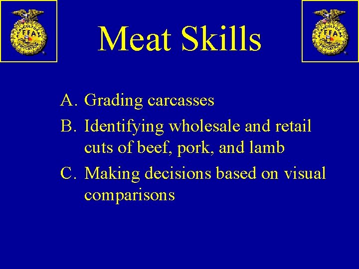 Meat Skills A. Grading carcasses B. Identifying wholesale and retail cuts of beef, pork,