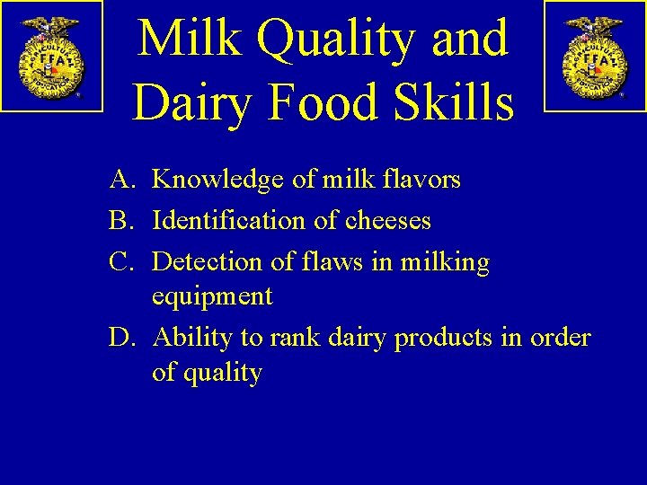 Milk Quality and Dairy Food Skills A. Knowledge of milk flavors B. Identification of