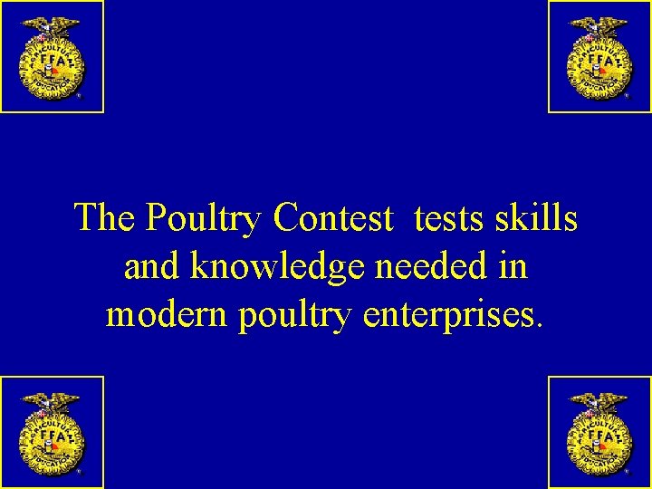 The Poultry Contests skills and knowledge needed in modern poultry enterprises. 