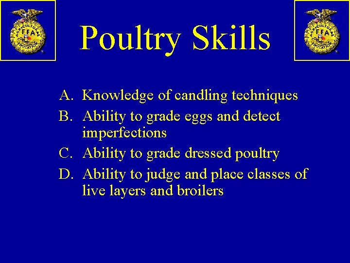 Poultry Skills A. Knowledge of candling techniques B. Ability to grade eggs and detect